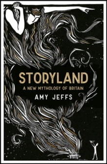Storyland: A New Mythology of Britain - Amy Jeffs (Hardback) 02-09-2021 