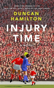 Injury Time: A Novel - Duncan Hamilton (Hardback) 08-07-2021 