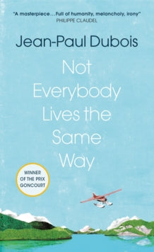 Not Everybody Lives the Same Way - Jean-Paul Dubois; David Homel (Hardback) 03-02-2022 