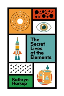 The Secret Lives of the Elements - Kathryn Harkup (Hardback) 07-10-2021 