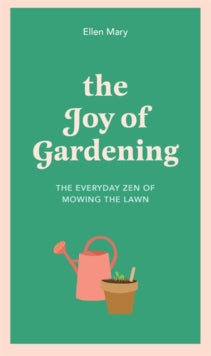 The Joy of Gardening: The Everyday Zen of Mowing the Lawn - Ellen Mary (Hardback) 27-05-2021 
