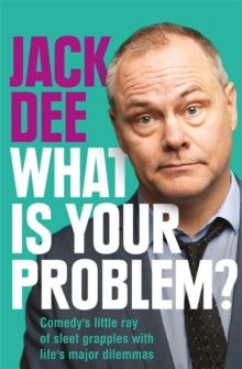 What is Your Problem?: Comedy's little ray of sleet grapples with life's major dilemmas - Jack Dee (Hardback) 28-10-2021 