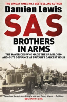 SAS Brothers in Arms: The Mavericks Who Made the SAS: Blood-and-Guts Defiance at Britain's Darkest Hour - Damien Lewis (Paperback) 08-06-2023 