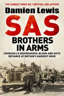 SAS Brothers in Arms: Churchill's Desperadoes: Blood-and-Guts Defiance at Britain's Darkest Hour. - Damien Lewis (Hardback) 27-10-2022 
