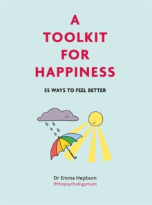 A Toolkit for Happiness: 55 Ways to Feel Better - Dr Emma Hepburn; Dr Emma Hepburn (Hardback) 30-09-2021 