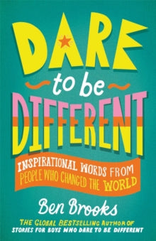 Dare to be Different: Inspirational Words from People Who Changed the World - Ben Brooks (Hardback) 03-03-2022 