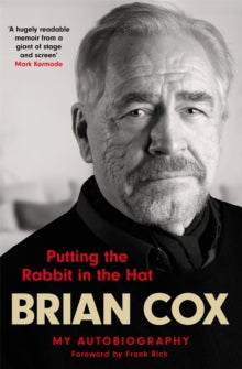 Putting the Rabbit in the Hat: the fascinating memoir by acting legend and Succession star - Brian Cox (Hardback) 28-10-2021 
