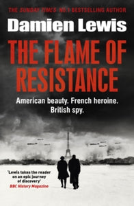 The Flame of Resistance: American Beauty. French Hero. British Spy. - Damien Lewis (Paperback) 02-02-2023 