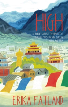 High: A Journey Across the Himalayas Through Pakistan, India, Bhutan, Nepal and China - Erika Fatland; Kari Dickson (Paperback) 14-09-2023 