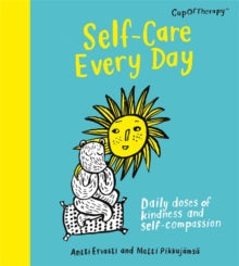 Self-Care Every Day: Daily doses of kindness and self-compassion - Antti Ervasti; Matti Pikkujamsa; Meri Lindeman (Hardback) 17-02-2022 