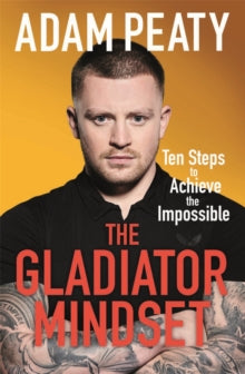 The Gladiator Mindset: Push Your Limits. Overcome Challenges. Achieve Your Goals. - Adam Peaty (Paperback) 09-06-2022 
