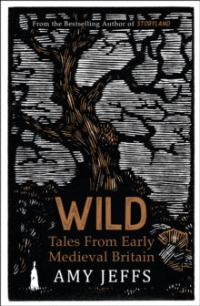 Wild: Tales from Early Medieval Britain - Amy Jeffs (Paperback) 27-04-2023 