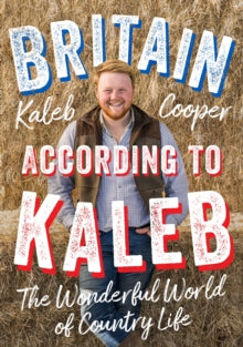 Britain According to Kaleb: The Wonderful World of Country Life - Kaleb Cooper (Hardback) 12-10-2023 
