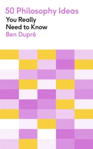 50 Ideas You Really Need to Know series  50 Philosophy Ideas You Really Need to Know - Ben Dupre; Laurence Kennedy (Paperback) 18-08-2022 