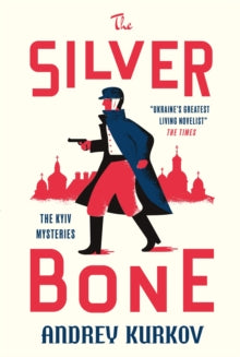 The Kyiv Mysteries  The Silver Bone: The Kyiv Mysteries - Andrey Kurkov; Boris Dralyuk (Hardback) 05-03-2024 