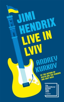 Jimi Hendrix Live in Lviv: Longlisted for the International Booker Prize 2023 - Andrey Kurkov; Reuben Woolley (Hardback) 04-04-2023 