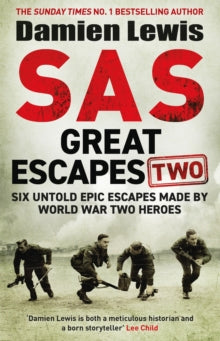 SAS Great Escapes Two: Six Untold Epic Escapes Made by World War Two Heroes - Damien Lewis (Paperback) 01-02-2024 