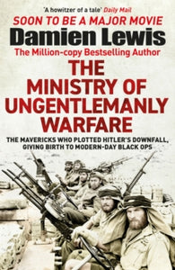 The Ministry of Ungentlemanly Warfare: The Mavericks Who Plotted Hitler's Downfall, Giving Birth to Modern-Day Black Ops - Damien Lewis (Paperback) 31-08-2023 