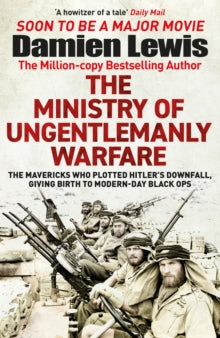 The Ministry of Ungentlemanly Warfare: The Mavericks Who Plotted Hitler's Downfall, Giving Birth to Modern-Day Black Ops - Damien Lewis (Paperback) 31-08-2023 