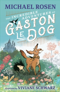 The Incredible Adventures of Gaston le Dog - Michael Rosen; Viviane Schwarz (Hardback) 02-11-2023 