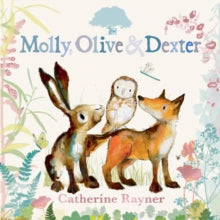 Molly, Olive & Dexter  Molly, Olive and Dexter - Catherine Rayner; Catherine Rayner (Hardback) 06-04-2023 