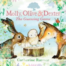 Molly, Olive & Dexter  Molly, Olive and Dexter: The Guessing Game - Catherine Rayner; Catherine Rayner (Hardback) 02-11-2023 