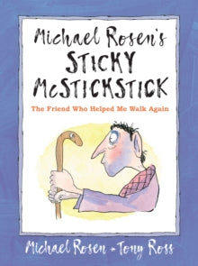 Michael Rosen's Sticky McStickstick: The Friend Who Helped Me Walk Again - Michael Rosen; Tony Ross (Hardback) 04-11-2021 