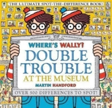 Where's Wally?  Where's Wally? Double Trouble at the Museum: The Ultimate Spot-the-Difference Book!: Over 500 Differences to Spot! - Martin Handford; Martin Handford (Paperback) 02-06-2022 