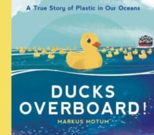 Ducks Overboard!: A True Story of Plastic in Our Oceans - Markus Motum; Markus Motum (Paperback) 07-04-2022 