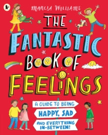 The Fantastic Book of Feelings: A Guide to Being Happy, Sad and Everything In-Between! - Marcia Williams; Marcia Williams (Paperback) 02-06-2022 