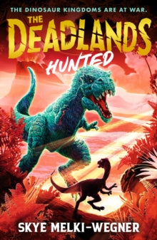 The Deadlands  The Deadlands: Hunted: The dinosaurs are at war - Skye Melki-Wegner (Paperback) 04-May-23 
