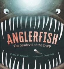 Anglerfish: The Seadevil of the Deep - Elaine M. Alexander; Fiona Fogg (Hardback) 05-05-2022 