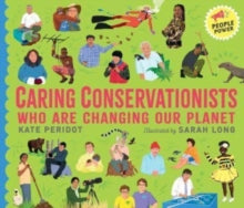 People Power  Caring Conservationists Who Are Changing Our Planet: People Power Series - Kate Peridot; Sarah Long (Hardback) 06-04-2023 