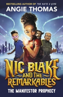 Nic Blake and the Remarkables: The Manifestor Prophecy - Angie Thomas (Paperback) 04-04-2023 