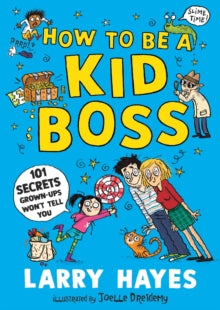 How to be a Kid Boss: 101 Secrets Grown-ups Won't Tell You - Larry Hayes; Joelle Dreidemy (Paperback) 04-May-23 