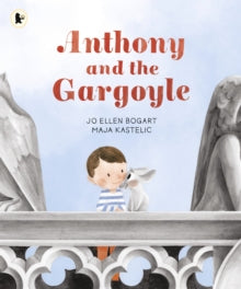 Anthony and the Gargoyle - Jo Ellen Bogart; Maja Kastelic (Paperback) 06-10-2022 