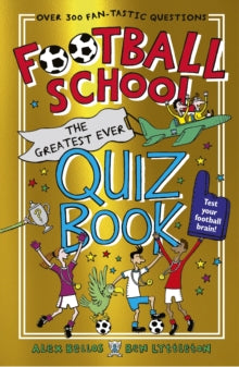 Football School  Football School: The Greatest Ever Quiz Book - Alex Bellos; Ben Lyttleton; Spike Gerrell (Paperback) 02-06-2022 