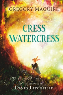 Cress Watercress - Gregory Maguire; David Litchfield (Hardback) 01-09-2022 