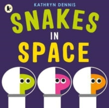 Snakes in Space - Kathryn Dennis; Kathryn Dennis (Paperback) 06-04-2023 
