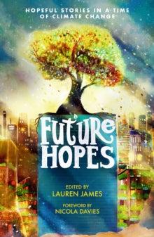 Future Hopes: Hopeful stories in a time of climate change - Lauren James (Paperback) 07-03-2024 