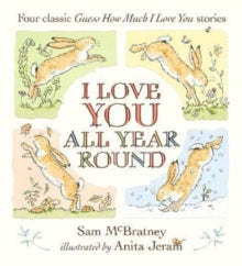 I Love You All Year Round: Four Classic Guess How Much I Love You Stories - Sam McBratney; Anita Jeram (Hardback) 01-09-2022 