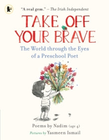 Take Off Your Brave: The World through the Eyes of a Preschool Poet - Nadim .; Yasmeen Ismail (Paperback) 06-10-2022 