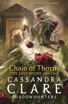 The Last Hours  The Last Hours: Chain of Thorns - Cassandra Clare (Paperback) 02-11-2023 