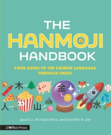 The Hanmoji Handbook: Your Guide to the Chinese Language Through Emoji - Jason Li; An Xiao Mina; Jennifer 8. Lee; Jason Li (Hardback) 01-09-2022 