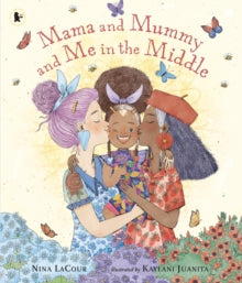 Mama and Mummy and Me in the Middle - Nina LaCour; Kaylani Juanita (Paperback) 01-06-2023 