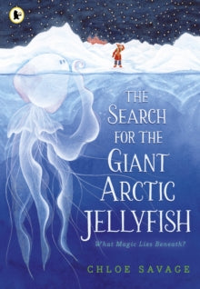 The Search for the Giant Arctic Jellyfish - Chloe Savage; Chloe Savage (Paperback) 05-10-2023 Short-listed for English 4-11 Book Awards Leicester 2023 (UK).