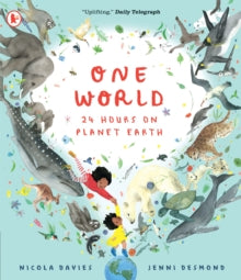 One World: 24 Hours on Planet Earth - Nicola Davies; Jenni Desmond (Paperback) 06-04-2023 Short-listed for James Cropper Wainwright Prize for Children's Writing on Nature and Conservation 2022 (UK).