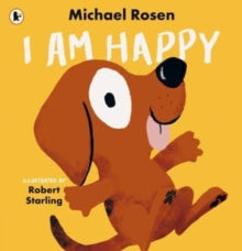 I Am Happy - Michael Rosen; Robert Starling (Paperback) 04-01-2024 Short-listed for BookTrust Storytime Prize 2024 (UK) and Teach Early Years Award 2023 (UK).