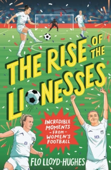 The Rise of the Lionesses: Incredible Moments from Women's Football - Flo Lloyd-Hughes (Paperback) 01-06-2023 