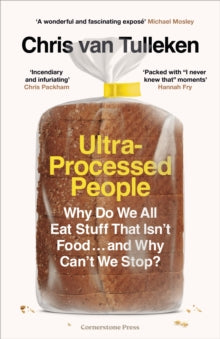 Ultra-Processed People: Why Do We All Eat Stuff That Isn't Food ... and Why Can't We Stop? - Chris van Tulleken (Hardback) 27-04-2023 